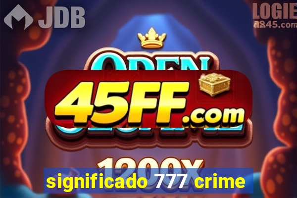 significado 777 crime